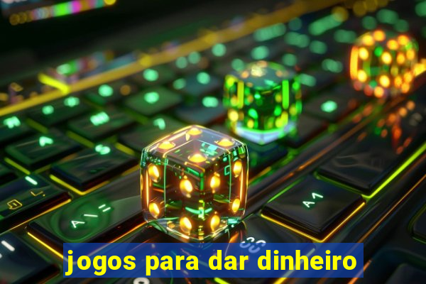 jogos para dar dinheiro